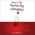 How to Be Perfectly Unhappy (The Oatmeal)