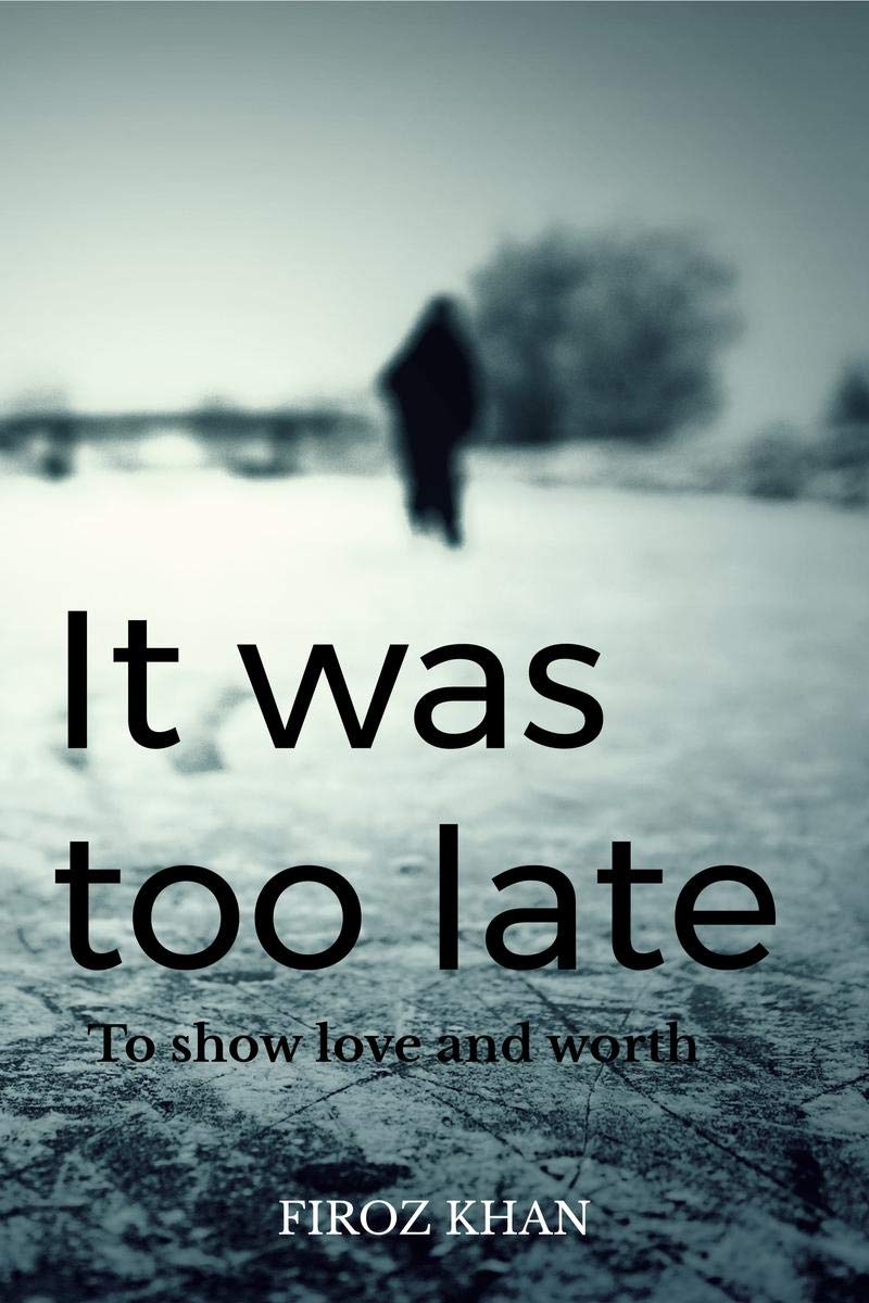 It Was Too Late...: It Was Too Late To Show Love And Worth.