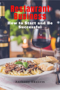 Restaurant Business : How To Start And Be Successful