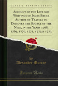 Account Of The Life And Writings Of James Bruce Author Of Travels To Discover The Source Of The Nile, In The Years 1768, 1769, 1