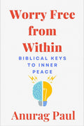 Worry Free From Within: Biblical Keys To Inner Peace