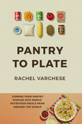 Pantry To Plate: Simple, Nutritious Meals from Around the World