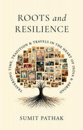 Roots and Resilience: Traversing Time, Tradition and Travels in the Heart of India and Abroad