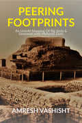 Peering Footprints : An Untold Mapping Of Rig Veda & Saraswati With Mohenjo Daro