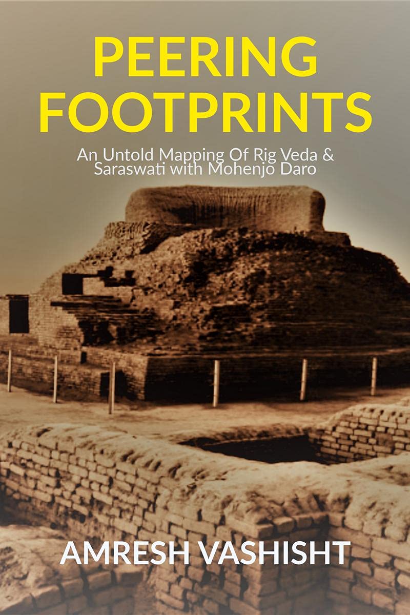 Peering Footprints : An Untold Mapping Of Rig Veda & Saraswati With Mohenjo Daro