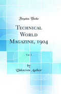 Technical World Magazine, 1904, Vol. 3 (Classic Reprint)