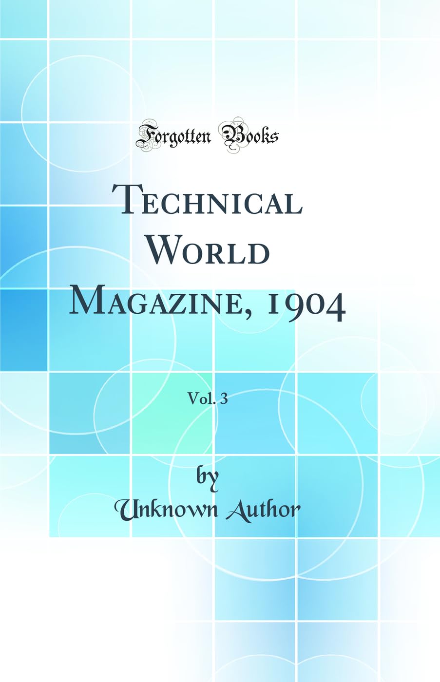 Technical World Magazine, 1904, Vol. 3 (Classic Reprint)