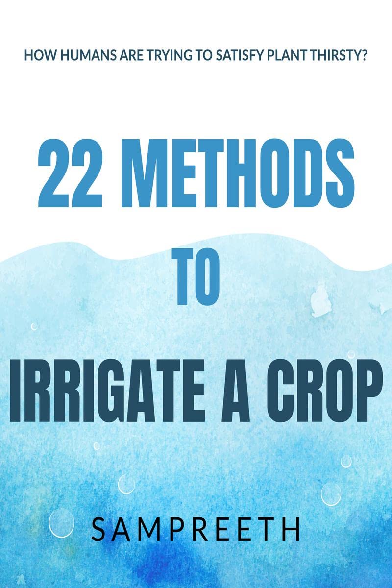 22 methods to irrigate a crop : save agriculture.save water.save lives