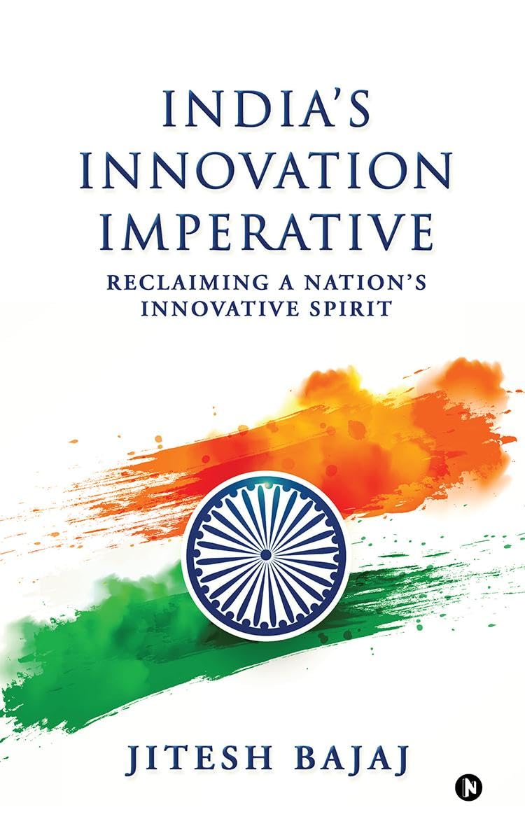 Indias Innovation Imperative: Reclaiming A Nations Innovative Spirit
