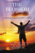 The Blossom : Anthology Of Motivational Short Stories