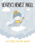 Heavens Newest Angel Letters To My Baby: A Diary Of All The Things I Wish I Could Say Newborn Memories Grief Journal Loss of a 