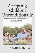Accepting Children Unconditionally : How to support, understand & love your child