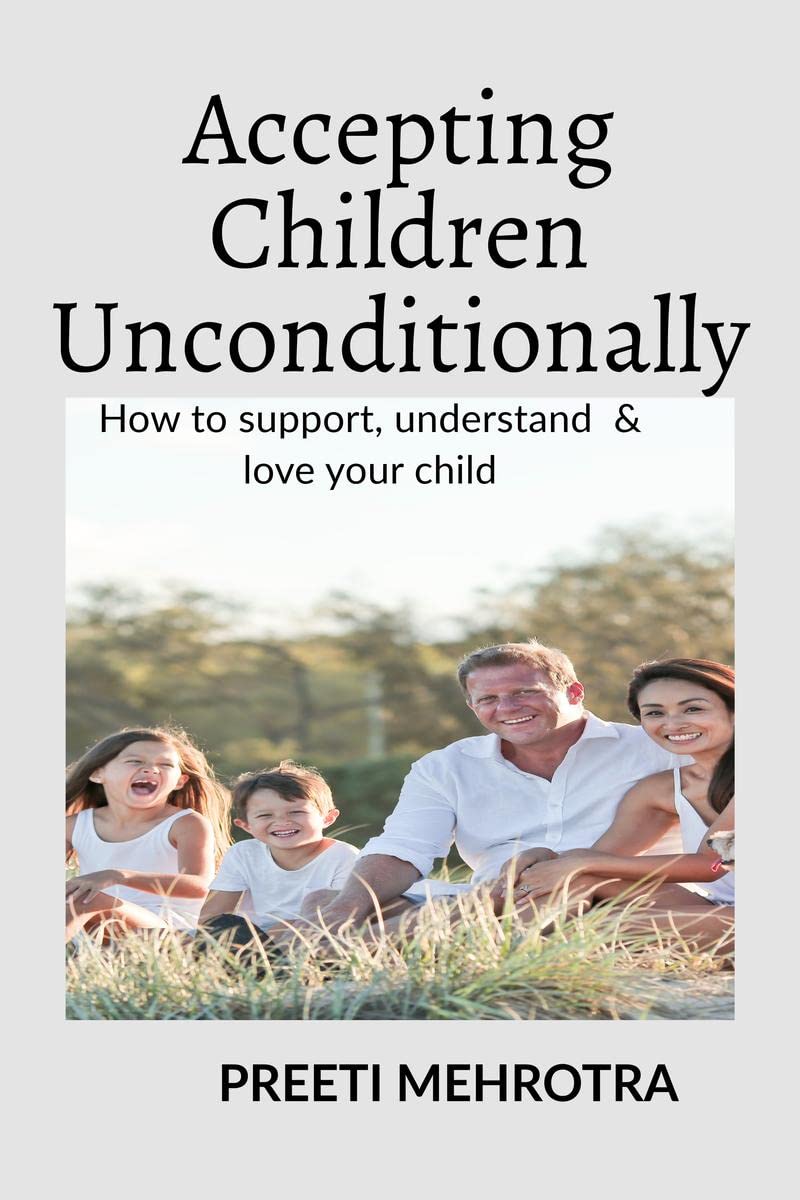 Accepting Children Unconditionally : How to support, understand & love your child