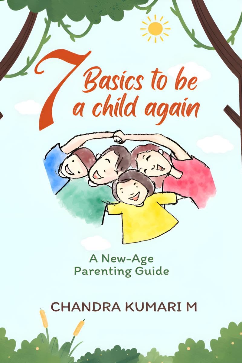 7 BASICS TO BE A CHILD AGAIN : A NewAge Parenting Guide