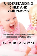 UNDERSTANDING CHILD AND CHILDHOOD : Assessment and Evaluation in Early Childhood Education during the Magical Years