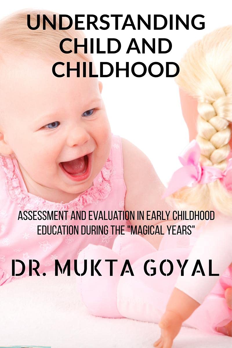 UNDERSTANDING CHILD AND CHILDHOOD : Assessment and Evaluation in Early Childhood Education during the Magical Years