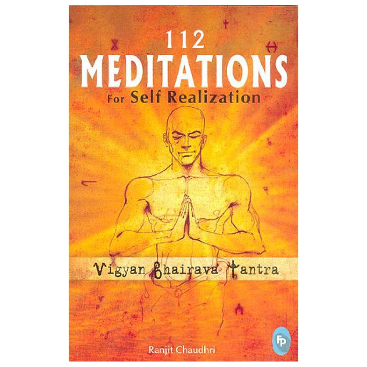 VIGYAN BHAIRAVA TANTRA : 112 MEDITATIONS FOR SELF REALIZATION