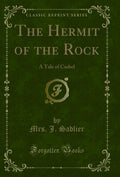 The Hermit of the Rock: A Tale of Cashel (Classic Reprint)