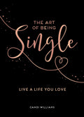THE ART OF BEING SINGLE  LIVE A LIFE YOU LOVE