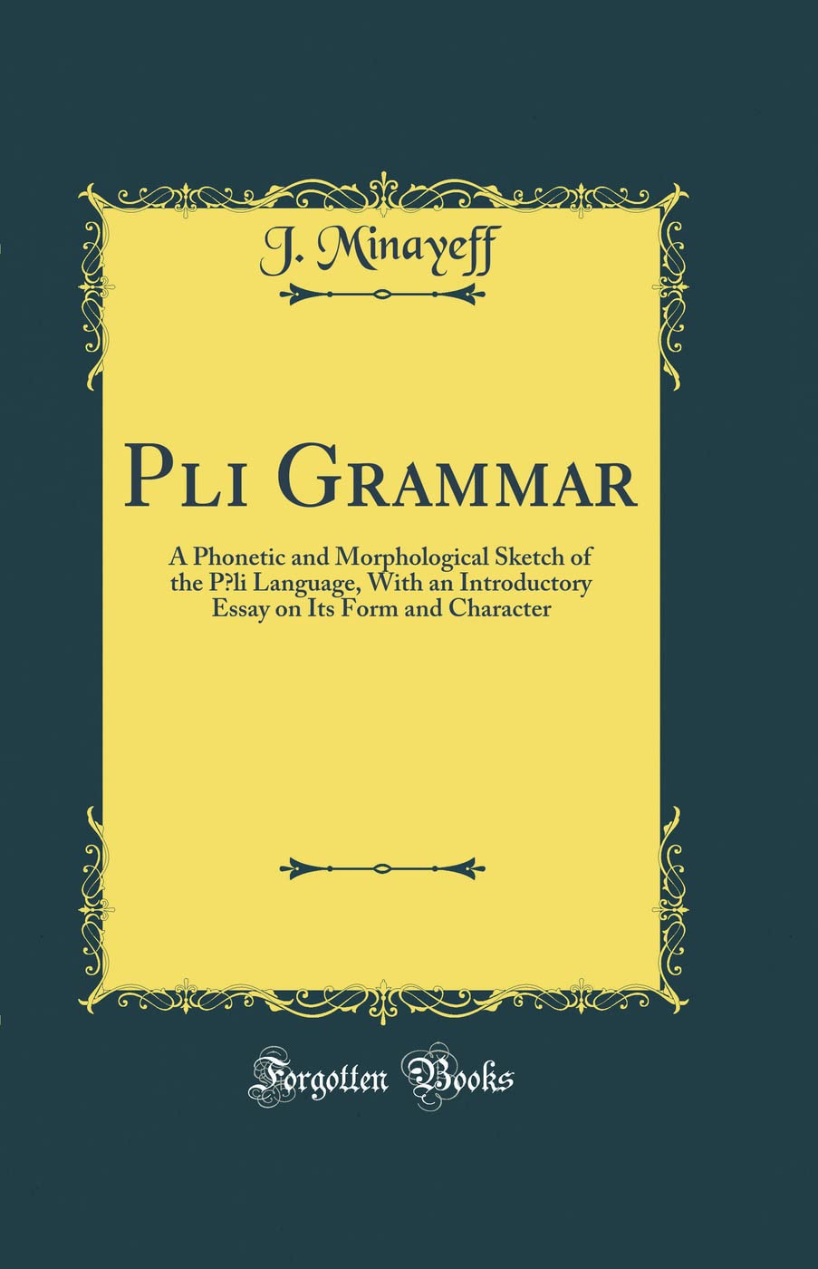 Pli Grammar: A Phonetic and Morphological Sketch of the Pli Language, with an Introductory Essay on Its Form and Character (Clas