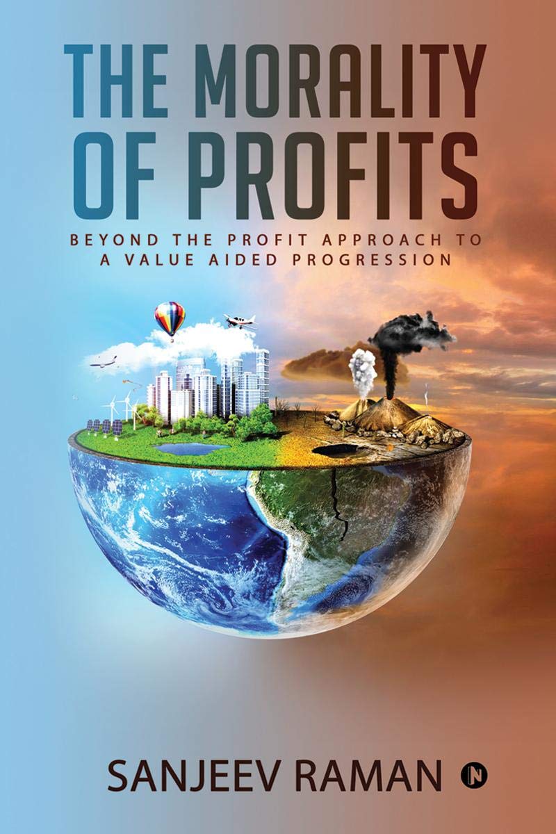 The Morality Of Profits : Beyond The Profit Approach To A Value Aided Progression