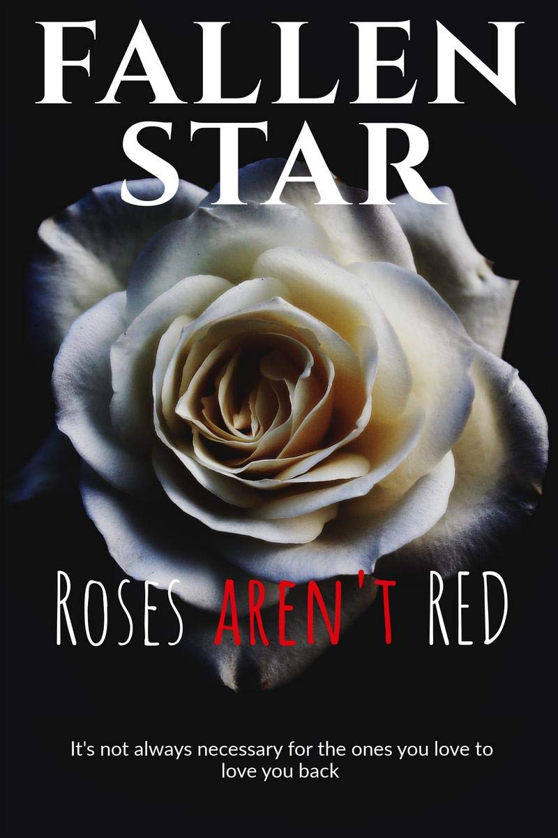 Roses ArenT Red : ItS Not Always Necessary For The Ones You Love To Love You Back.