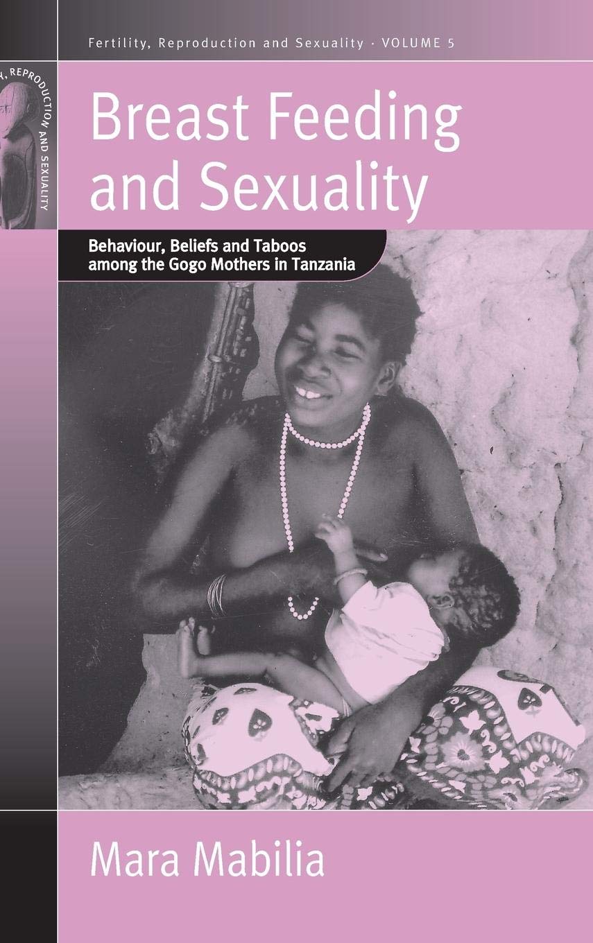 Breast Feeding and Sexuality: Behaviour, Beliefs and Taboos among the Gogo Mothers in Tanzania (Fertility, Reproduction and Sexu