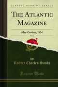 The Atlantic Magazine, Vol. 1: MayOctober, 1824 (Classic Reprint)
