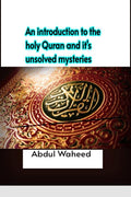 An introduction to the holy Quran and its unsolved mysteries