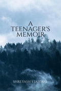 A Teenagers Memoir: A Book consisting of collection of poems which makes an effort to move your heart and soul. Shreyash S Jai