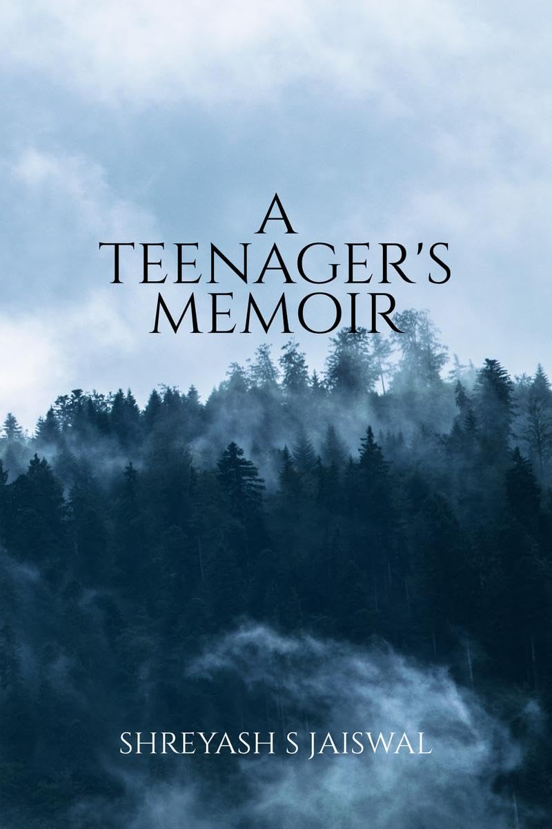 A Teenagers Memoir: A Book consisting of collection of poems which makes an effort to move your heart and soul. Shreyash S Jai