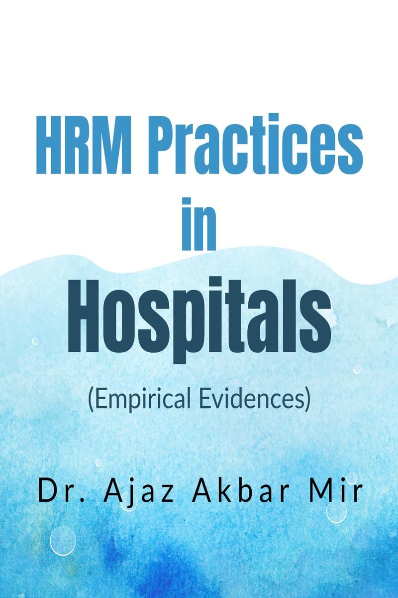 HRM Practices in Hospitals : (Empirical Evidences)