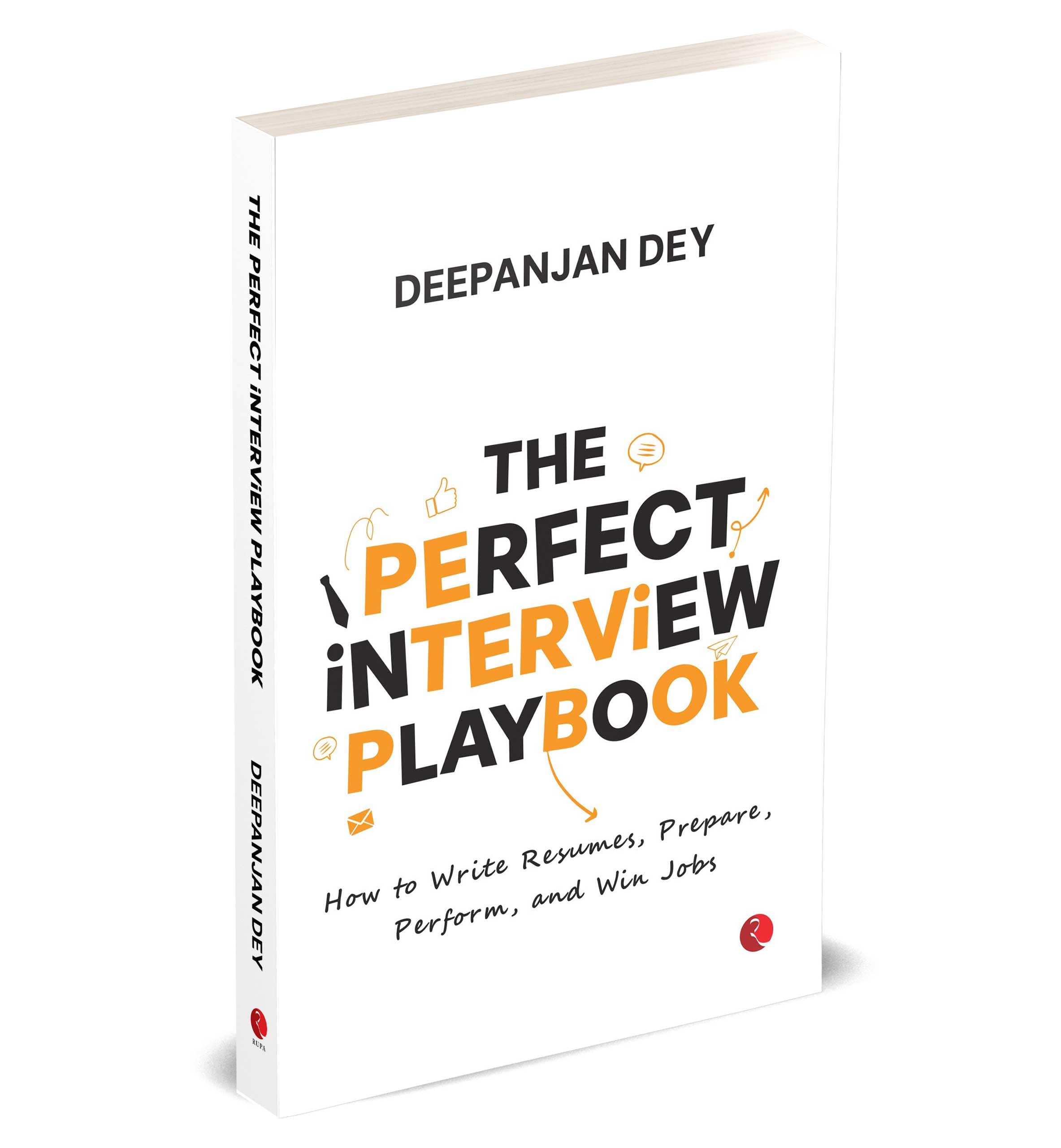 THE PERFECT INTERVIEW PLAYBOOK: How to Write Resumes, Prepare, Perform, and Win Jobs