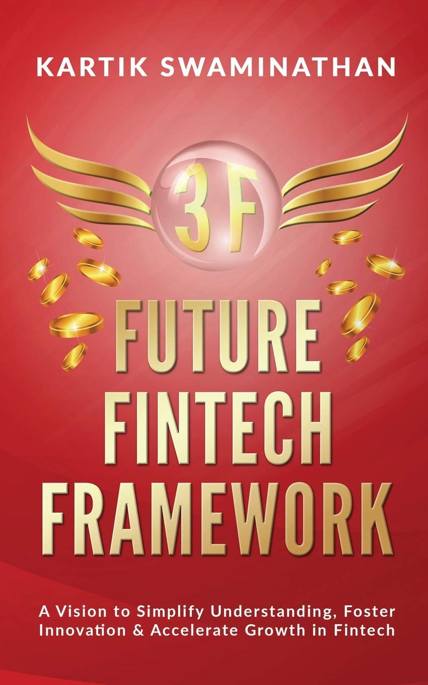 3F: Future Fintech Framework : A Vision To Simplify Understanding, Foster Innovation & Accelerate Growth In Fintech