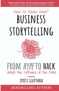 Business Storytelling from Hype to Hack: How Do Stories Work? Unlock the Software of the Mind