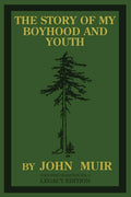 The Story Of My Boyhood And Youth (Legacy Edition): The Formative Years Of John Muir And The Becoming Of The Wandering Naturalis