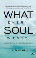 What Every Soul Wants : Deep Reflections on the Nature of our Soul