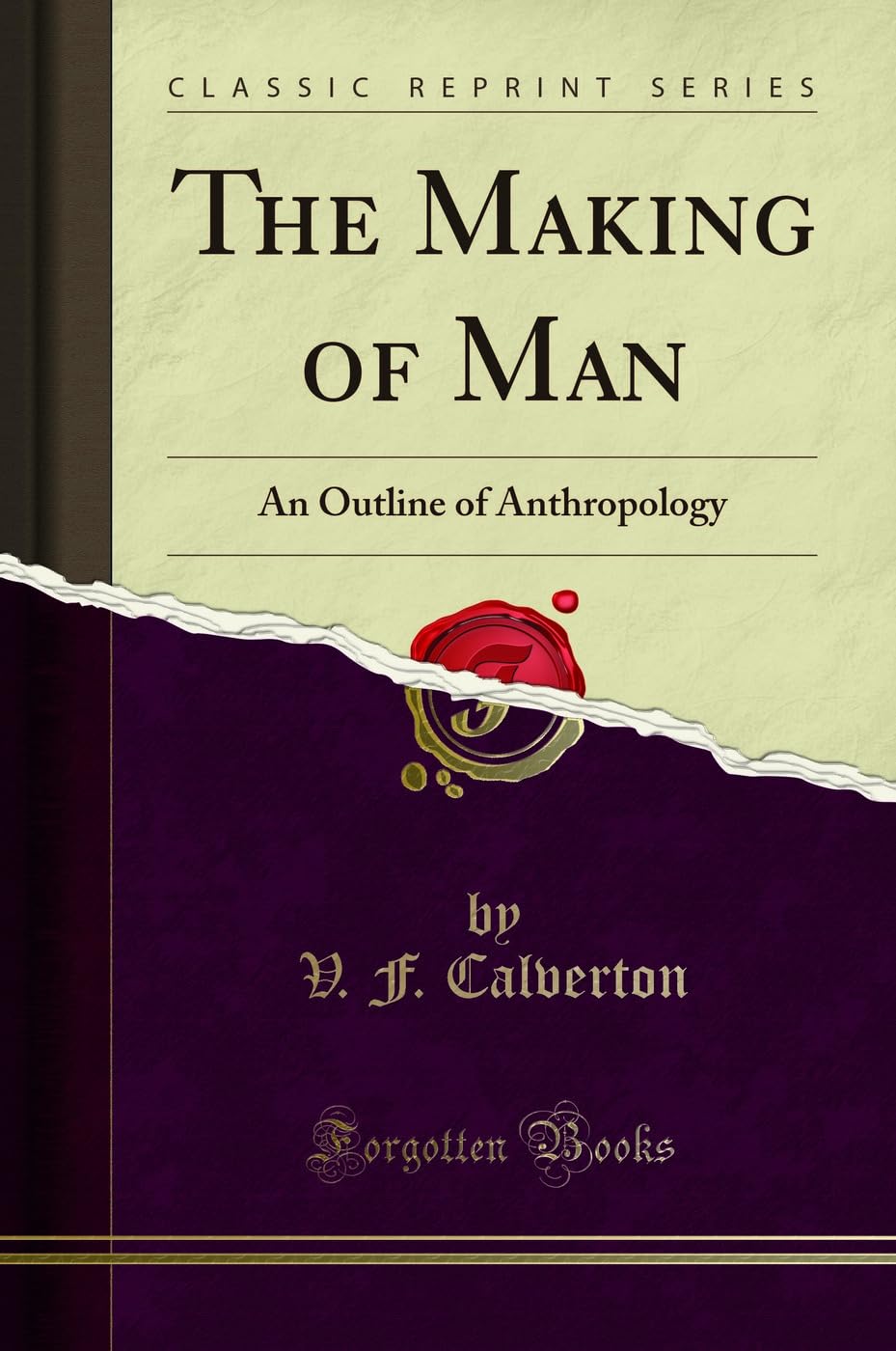The Making of Man: An Outline of Anthropology (Classic Reprint)