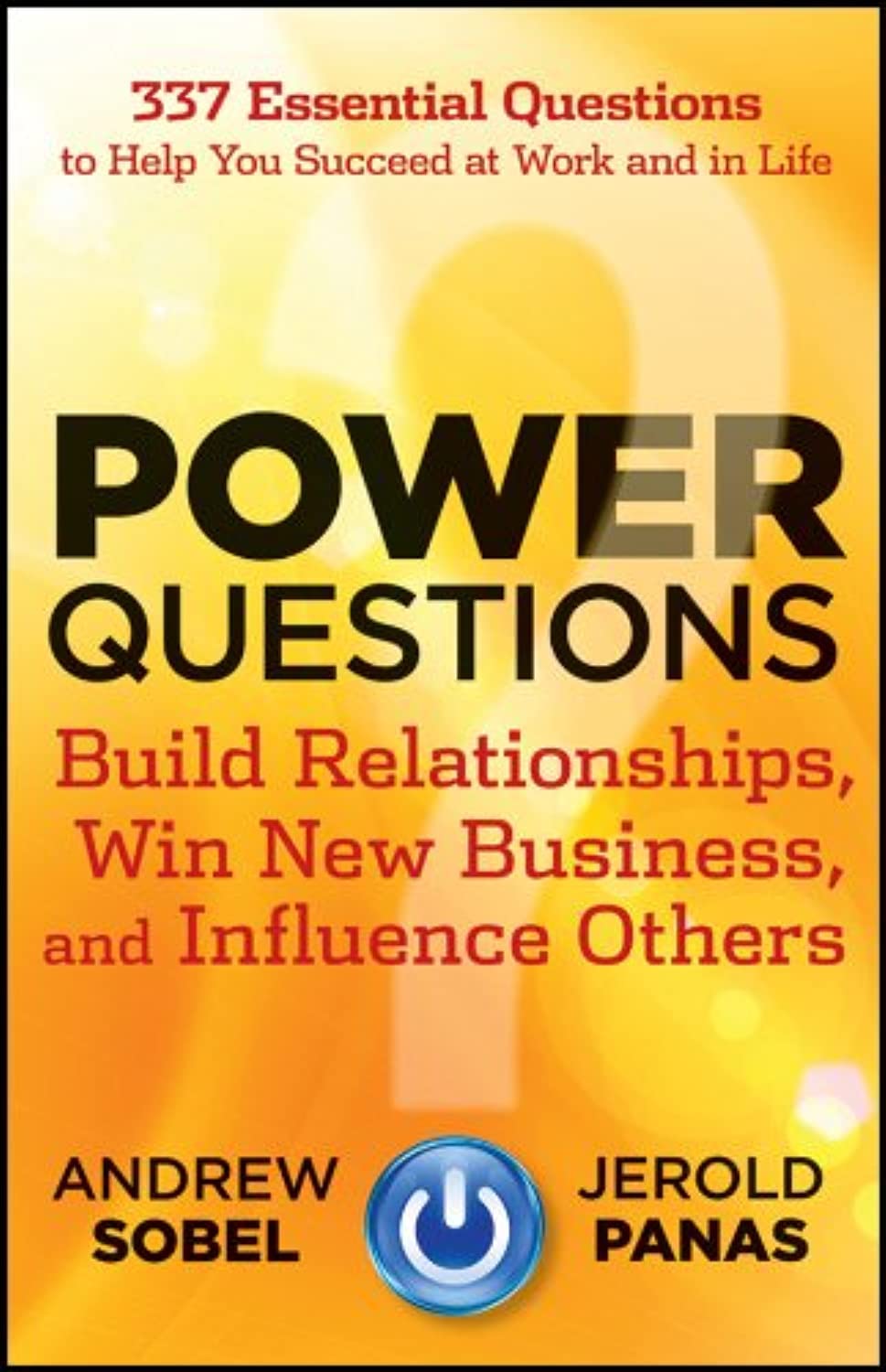 Power Questions: Build Relationships, Win New Business, and Influence Others 1st edition by Sobel, Andrew, Panas, Jerold (2012) 
