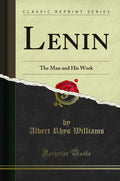 Lenin: The Man and His Work (Classic Reprint)