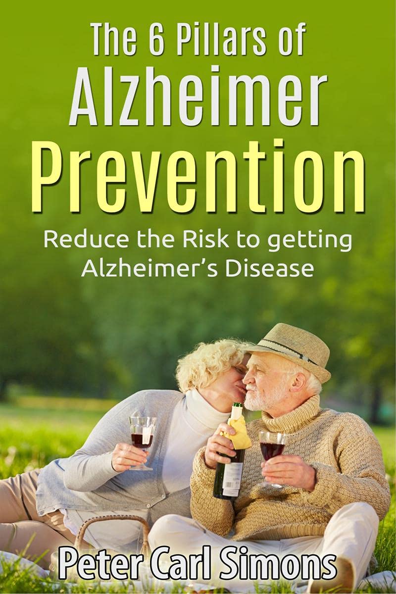 The 6 Pillars Of Alzheimer Prevention: Reduce The Risk To Getting AlzHeimerS Disease