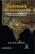 Kautilyas Arthashastra Strategic Cultural Roots of Indias Contemporary Statecraft