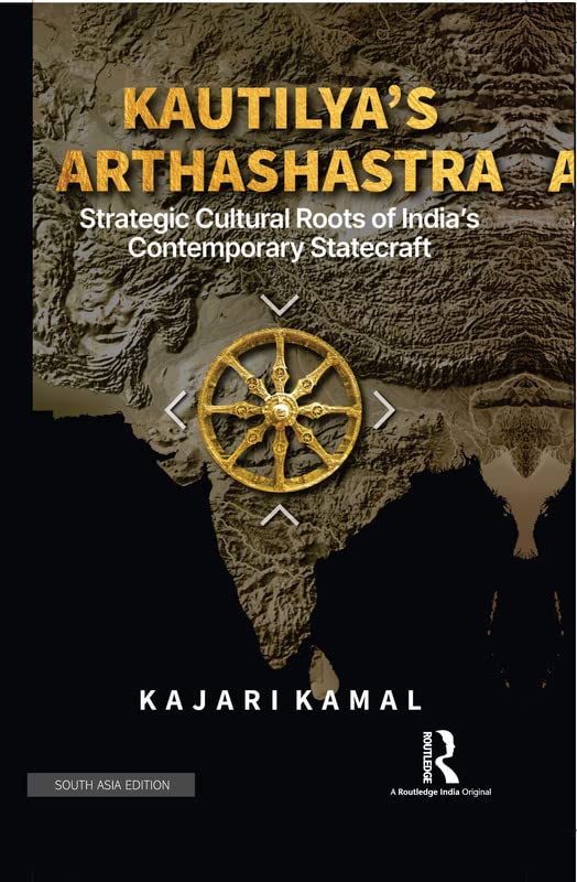 Kautilyas Arthashastra Strategic Cultural Roots of Indias Contemporary Statecraft