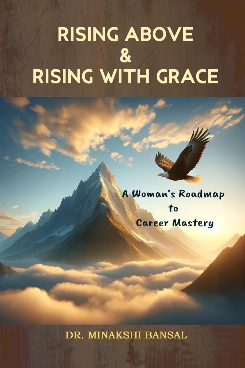 Rising Above and Rising with Grace : A Womans Roadmap to Career Mastery