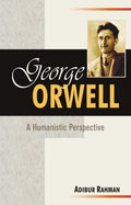 George Orwell: A Humanistic Perspective