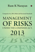 Management Of Risks Under The Companies Act, 2013 : Companies Act, 2013, Rules And Secretarial Standards