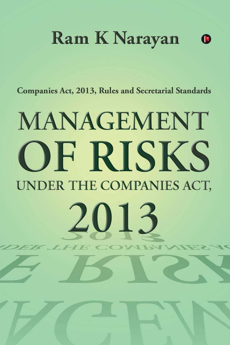 Management Of Risks Under The Companies Act, 2013 : Companies Act, 2013, Rules And Secretarial Standards