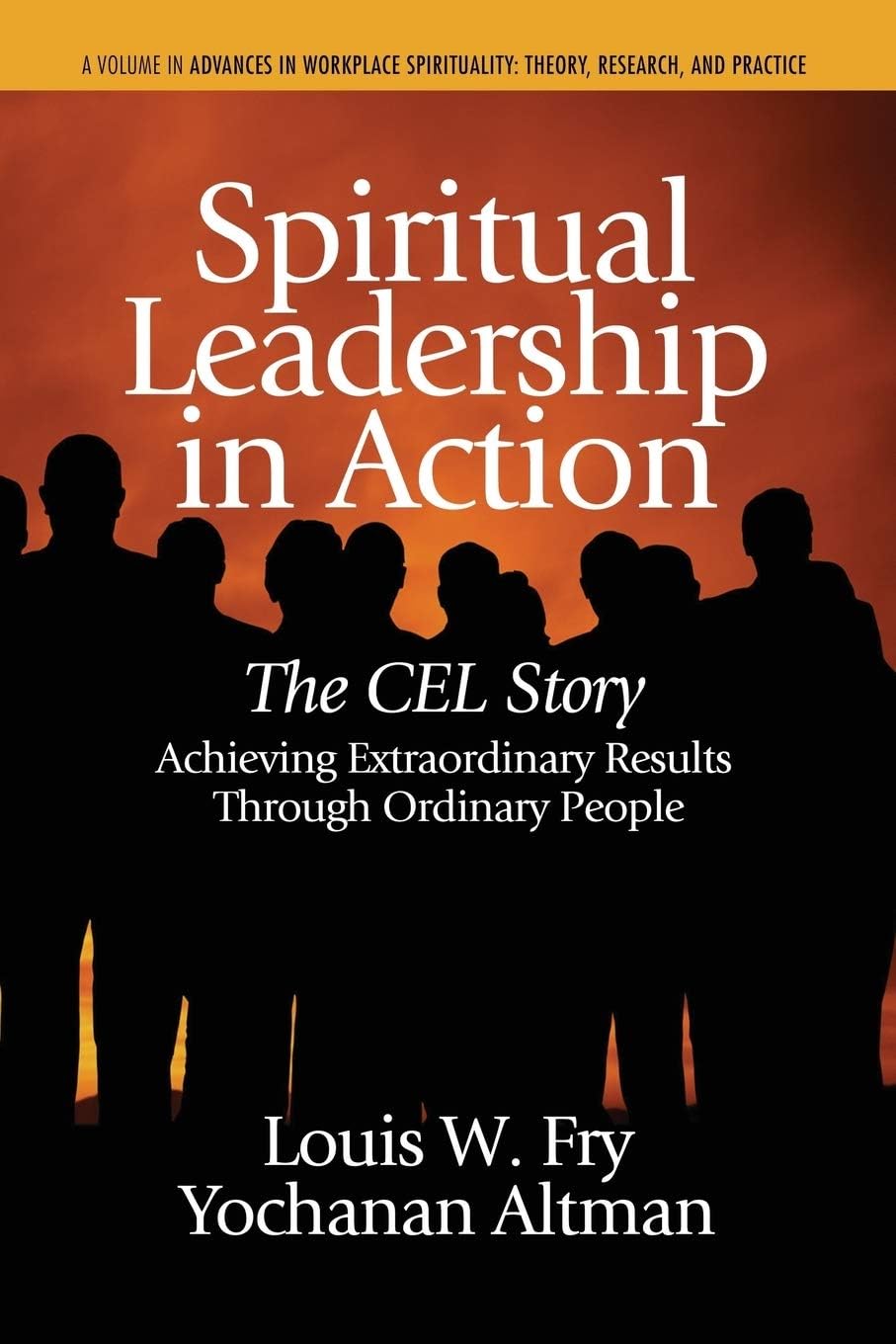 Spiritual Leadership in Action: The CEl Story Achieving Extraordinary Results Through Ordinary People (Advances in Workplace Spi