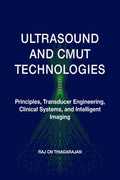 ULTRASOUND AND CMUT TECHNOLOGIES: Principles, Transducer Engineering, Clinical Systems, and Intelligent Imaging