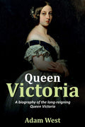 Queen Victoria: A Biography Of The LongReigning Queen Victoria